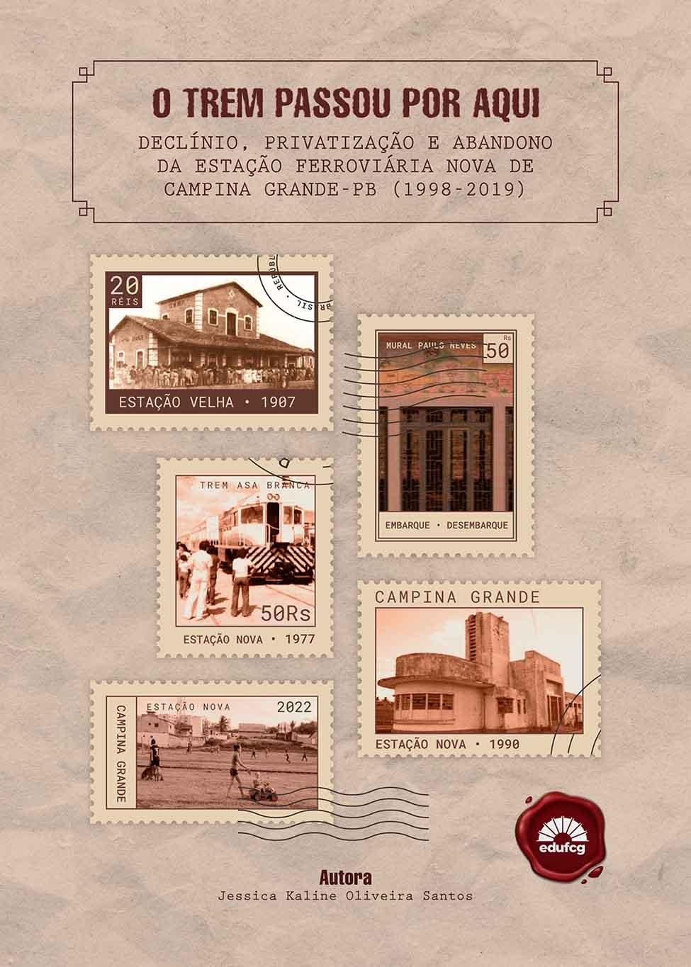 Na parte superior da capa está o título do livro. Abaixo estão dispostas fotos antigas da estação de trem em formato de selo. Na parte inferior da capa esta o nome da autora e o logotipo da EDUFCG.